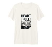 Heart Full Hands Busy DIY Projects Ready Premium T-Shirt