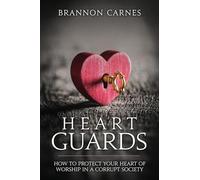 Heart Guards: How to Protect Your Heart of Worship in a Corrupt Society
