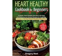 Heart Healthy Cookbook for Beginners: A Simple, Heart-Healthy Diet Book with Easy and Delicious Low-Sodium Recipes for Every Day. Includes a 30-Day Heart-Healthy Meal Plan