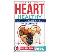 HEART HEALTHY COOKBOOK FOR BEGINNERS: Embrace Delicious, No-Oil Frying Recipes for a Vibrant Heart: Your Guide to Effortless, Tasty Meals That Nourish Body and Soul.