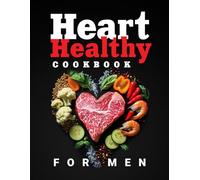 Heart Healthy Cookbook for Men: Low Sodium, Low Fat & Low Cholesterol Recipes with Full-Color Pictures and a 4-Week Meal Plan Featuring Hearty, ... Meals for Real Men (Flavor & Fire Cookbooks)