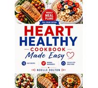 Heart Healthy Cookbook Made Easy: Find Relief with Easy Recipes, Minimal Ingredients, and Step-by-Step Directions that Help you Trust the Process and Restore Hope for Your Heart’s Future