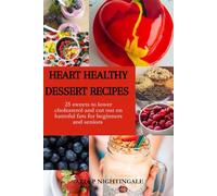 HEART HEALTHY DESSERT RECIPES: 25 sweets to lower cholesterol and cut out on harmful fats for beginners and seniors
