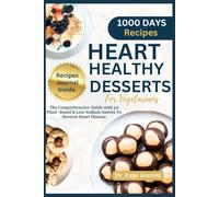 HEART HEALTHY DESSERTS FOR VEGETARIANS: The Comprehensive Guide with 40 Plant-Based and Low Sodium Recipes To Reverse Heart Disease