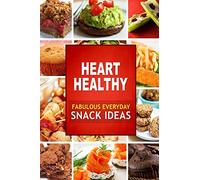 Heart Healthy Fabulous Everyday Snack Ideas: The Modern Sugar-Free Cookbook to Fight Heart Disease