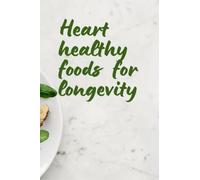 Heart healthy foods for longevity: Healthy heart book