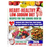 HEART-HEALTHY LOW-SODIUM DIET RECIPES FOR TWO SENIORS OVER 50: Cookbook with 4-Week Plans, Quick Recipes, and Smart Strategies for Energy, Healthy Aging