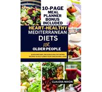 HEART-HEALTHY MEDITERRANEAN DIETS FOR OLDER PEOPLE: QUICK AND EASY, DELICIOUS HEALTHY EATING RECIPES TO HELP LOWER YOUR CHOLESTEROL LEVEL