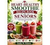 Heart-Healthy Smoothie Recipe Book for Seniors: Easy Heart-Smart Smoothies for Healthy Circulation, Daily Vitality, and Healthy Aging