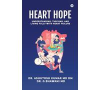 Heart Hope: Understanding, Thriving, and Living Fully with Heart Failure