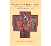 Heart in Pilgrimage: Meditating Christian Spirituality in the Light of the Eucharistic Prayer