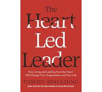 Heart-Led Leader: How Living and Leading from the Heart Will Change Your Organization and Your Life