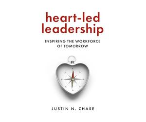 Heart-Led Leadership: Inspiring the Workforce of Tomorrow