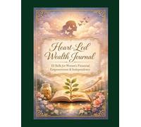 Heart - Led Wealth Journal: Emotional Intelligence Skills for Women's Financial Empowerment & Independence