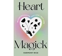 Heart Magick: Wiccan rituals for self-love and self-care