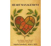 HEART MANAGEMENT: Declutter Your Heart, Declutter Your Life