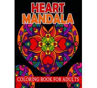 Heart Mandala Coloring Book for Adults: 50 Beautiful Patterns for Mindfulness, Stress Relief, and Creative Fun