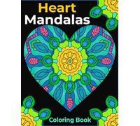 Heart Mandalas Coloring Book: For adults - 50 beautiful patterns to color for relaxation and stress reduction