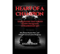 Heart Of A Champion: Ten Qualities That Forged Manny Pacquiao’s Extraordinary Life