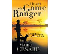 Heart of a Game Ranger: Stories from a wildlife
