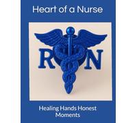 Heart of a Nurse: Healing Hands & Honest Moments