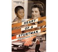Heart of a Stuntman: From Hollywood to Humanity