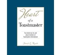 Heart of a Toastmaster: True Stories by, for, and about members of Toastmasters International (Heart Book Series)