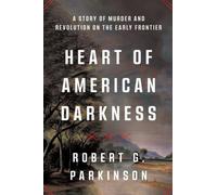 Heart of American Darkness : A Story of Murder and Revolution on the Early Frontier