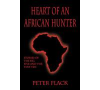 Heart of an African Hunter: Stories on the Big Five and Tiny Ten