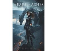 Heart of Ashes: A Dragon Rider’s Forbidden Love in a Kingdom Built on Fire and Betrayal