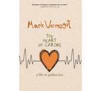 Heart Of Caring, The: A Life in Pediatrics