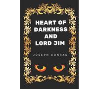 Heart of Darkness and Lord Jim: By Joseph Conrad - Illustrated