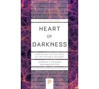 Heart of Darkness : Unraveling the Mysteries of the Invisible Universe