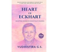 Heart of Eckhart (Volume 1): Reflections Inspired by Eckhart Tolle’s Teachings (Heart of Eckhart Series by Yudhistira G.S.)