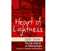 Heart of Lightness: The Life Story of an Anthropologist