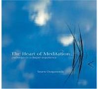 Heart of Meditation: Pathways to a Deeper Experience