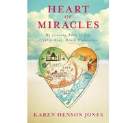 Heart of Miracles: My Journey Back to Life After a Near-Death Experience