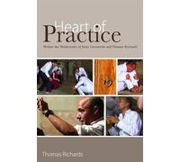 Heart of Practice: Within the Workcenter of Jerzy Grotowski and Thomas Richards