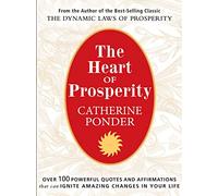 Heart Of Prosperity: Over 100 Powerful Quotes and Affirmations that Ignite Amazing Changes in Your Life