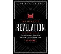 Heart of Revelation, The: Understanding the 10 Essential Themes of the Bible's Final Book