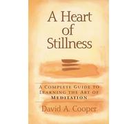 Heart Of Stillness: A Complete Guide to Learning the Art of Meditation