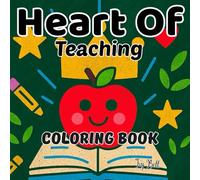 Heart of Teaching Coloring Book: A Tribute to classroom heroes