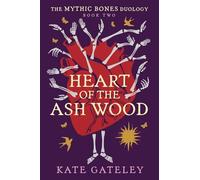 Heart of the Ash Wood (The Mythic Bones Duology)