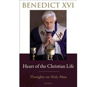 Heart of the Christian Life: Thoughts on the Holy Mass