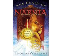 Heart of the Chronicles of Narnia: Knowing God Here by Finding Him There