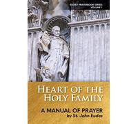 Heart of the Holy Family: A Manual of Prayer by St. John Eudes: Volume 1 (Eudist Prayerbook Series)