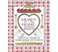 Heart of the Home: Notes from a Vineyard Kitchen 30th Anniversary Edition by Sus