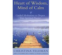 Heart of Wisdom, Mind of Calm: Guided Meditations to Deepen Your Spiritual Practice