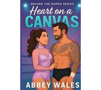 Heart On A Canvas: Behind The Ropes Book 2 (Behind The Ropes Series)