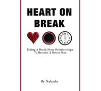 Heart On Break: Taking a break from relationships to become a better man